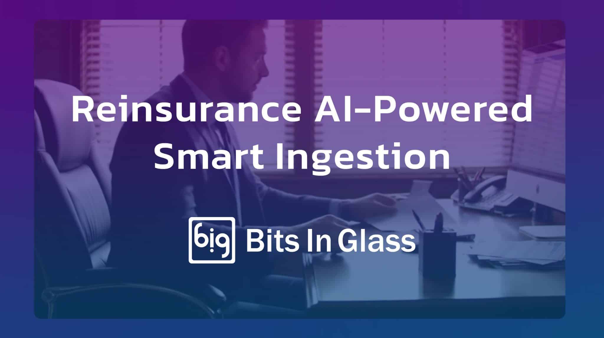 Reinsurance AI-Powered Smart Ingestion